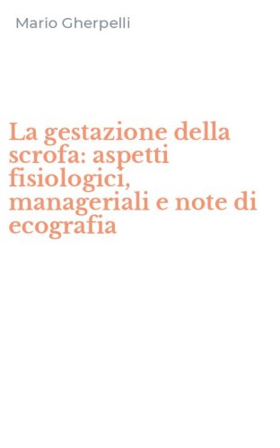 La gestazione della scrofa: aspetti fisiologici, manageriali e note di ecografia