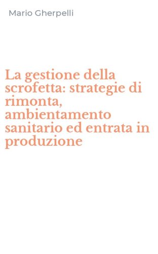 La gestione della scrofetta: strategie di rimonta, ambientamento sanitario ed entrata in produzione