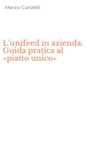 L'unifeed in azienda. Guida pratica al &laquo;piatto unico&raquo;