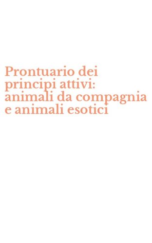 Prontuario dei principi attivi: animali da compagnia e animali esotici