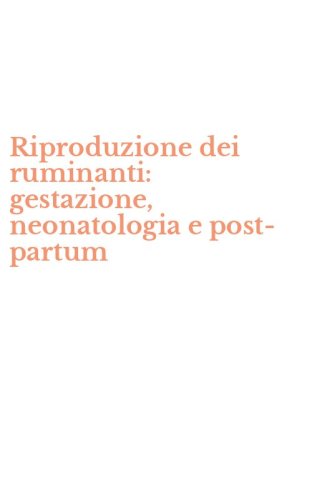 Riproduzione dei ruminanti: gestazione, neonatologia e post-partum
