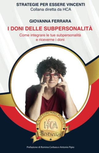 I doni delle subpersonalit&agrave;. Come integrare le tue subpersonalit&agrave; e riceverne i doni