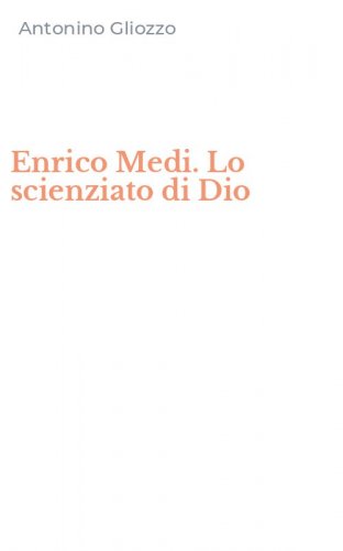 Enrico Medi. Lo scienziato di Dio