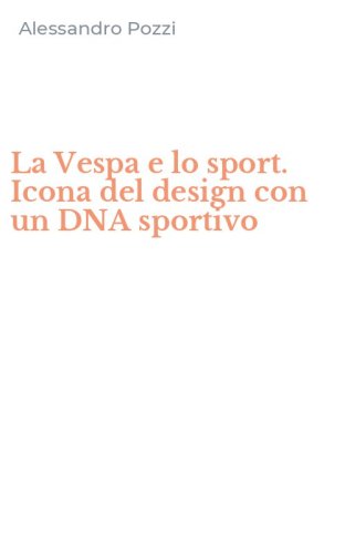 La Vespa e lo sport. Icona del design con un DNA sportivo