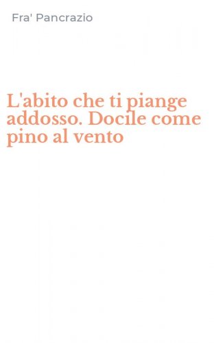 L'abito che ti piange addosso. Docile come pino al vento