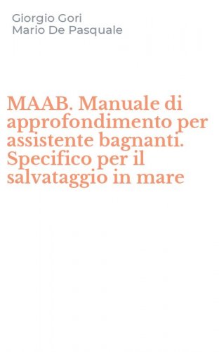 MAAB. Manuale di approfondimento per assistente bagnanti. Specifico per il salvataggio in mare