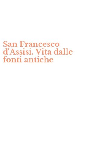 San Francesco d'Assisi. Vita dalle fonti antiche