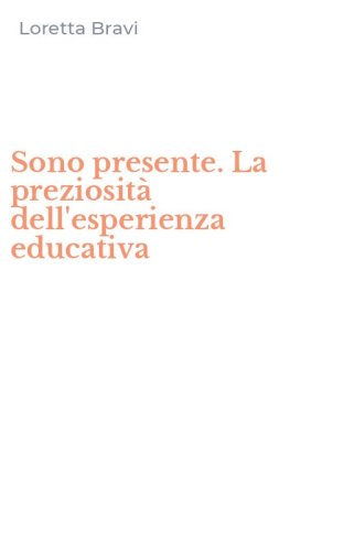 Sono presente. La preziosit&agrave; dell'esperienza educativa