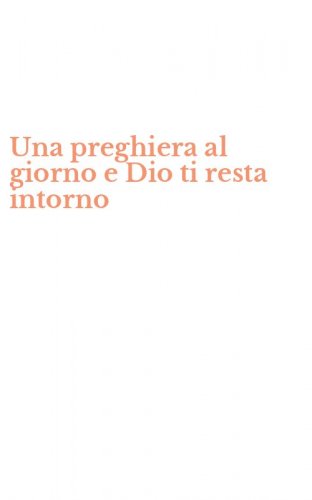 Una preghiera al giorno e Dio ti resta intorno