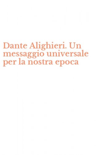 Dante Alighieri. Un messaggio universale per la nostra epoca