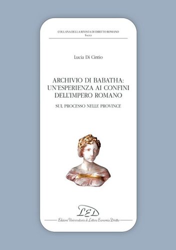 Archivio di Babatha. Un'esperienza ai confini dell'Impero romano. Atti e contratti (II secolo d.C.)