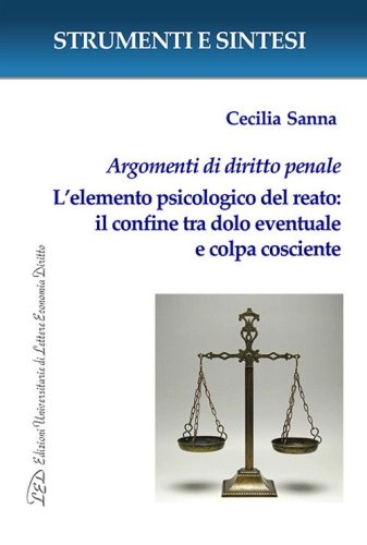 Argomenti di diritto penale. L'elemento psicologico del reato: il confine tra dolo eventuale e colpa cosciente. Con QR Code per sitografia