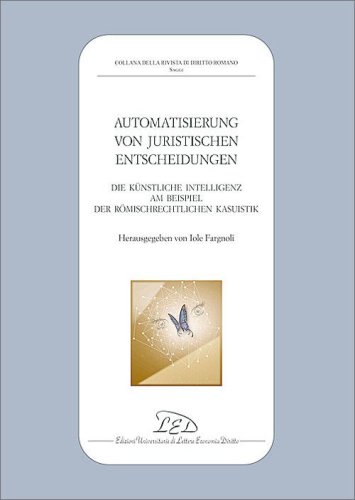 Automatisierung-Juristischen-Entscheidungen. Die k&uuml;nstliche Intelligenz am Beispiel der r&ouml;mischrechtlichen Kasuistik