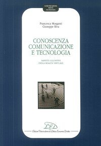 Conoscenza, comunicazione e tecnologia. Aspetti cognitivi della realt&agrave; virtuale