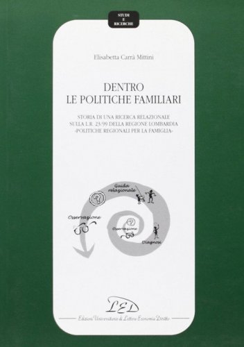 Dentro le politiche familiari. Storia di una ricerca relazionale sulla L. R. 23/99 della Regione Lombardia &laquo;Politiche regionali per la famiglia&raquo;