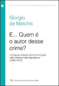 E... Quem &egrave; o autor desse crime? Il romanzo d'appendice in Portogallo dall'Ultimatum alla Repubblica (1890-1910)