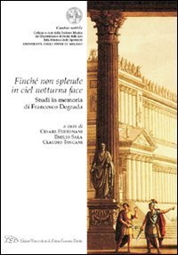 &laquo;Finch&eacute; non splende in ciel notturna face&raquo;. Studi in memoria di Francesco Degrada