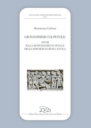 Giovanissimi colpevoli? Studi sulla responsabilit&agrave; penale degli impuberi in Roma antica