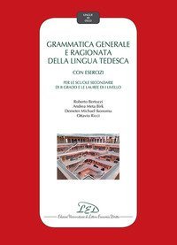 Grammatica generale e ragionata della lingua tedesca. Con esercizi. Per le Scuole secondarie di II grado e le Lauree di I Livello