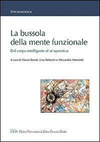 La bussola della mente funzionale. Dal corpo intelligente al s&eacute; operativo
