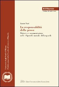 La responsabilit&agrave; della prosa. Retorica e argomentazione nelle &laquo;Operette morali&raquo; di Leopardi