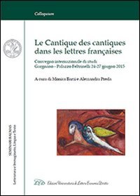 Le Cantique des Cantiques dans les Lettres Fran&ccedil;aises. Convegno internazionale di Studi (Gargnano, 24-27 Giugno 2015). Ediz. italiana e francese