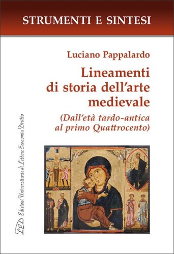 Lineamenti di storia dell'arte medievale. (Dall'et&agrave; tardo-antica al primo Quattrocento)