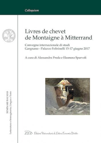 Livres de chevet de Montaigne &agrave; Mitterrand. Convegno internazionale di studi (Gargnano, 15-17 giugno 2017). Ediz. italiana e francese