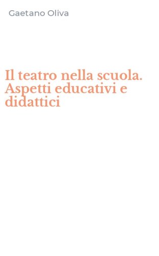 Il teatro nella scuola. Aspetti educativi e didattici