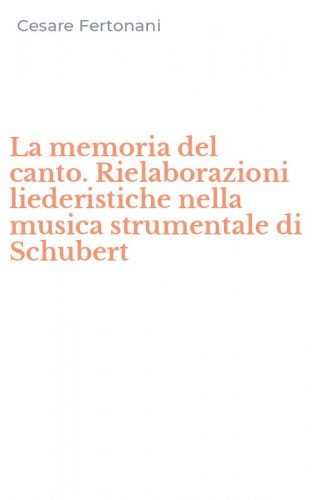 La memoria del canto. Rielaborazioni liederistiche nella musica strumentale di Schubert