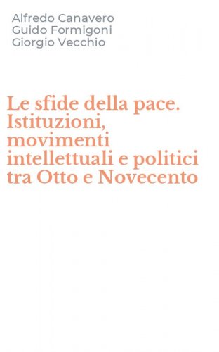 Le sfide della pace. Istituzioni, movimenti intellettuali e politici tra Otto e Novecento