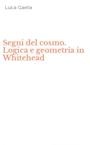 Segni del cosmo. Logica e geometria in Whitehead