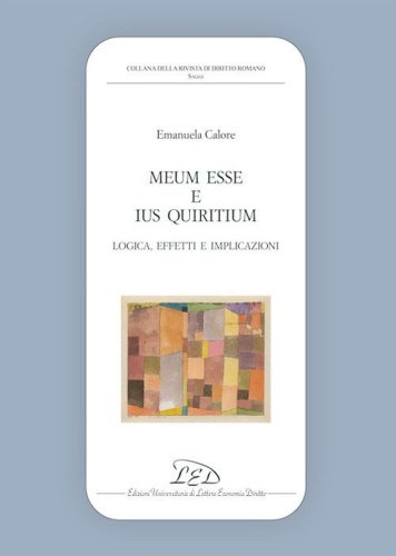 &laquo;Meum esse&raquo; e &laquo;ius Quiritium&raquo;. Logica, effetti e implicazioni