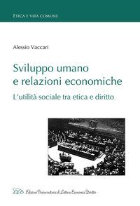 Sviluppo umano e relazioni economiche. L'utilit&agrave; sociale tra etica e diritto