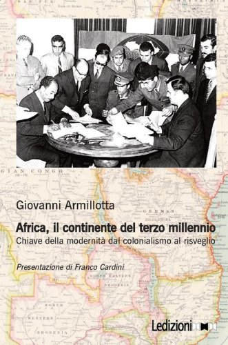 Africa, il continente del terzo millennio. Chiave della modernit&agrave; dal colonialismo al risveglio