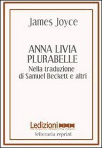 Anna Livia Plurabelle. Nella traduzione di Samuel Beckett e altri - MULTILINGUE