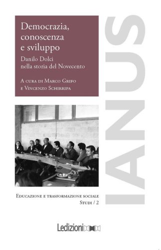 Democrazia, conoscenza e sviluppo. Danilo Dolci nella storia del Novecento