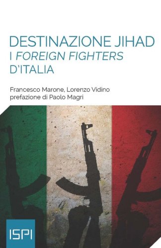 Destinazione jihad. I &laquo;foreign fighters&raquo; d'Italia