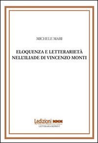 Eloquenza e letterariet&agrave; nell'Iliade di Vincenzo Monti