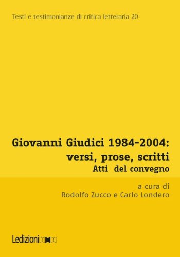 Giovanni Giudici 1984-2004: versi, prose, scritti. Atti del Convegno di Studi (Universit&agrave; degli studi di Udine, Udine, 3-5 dicembre 2024)