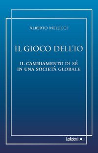 Il gioco dell'io. Il cambiamento di s&eacute; in una societ&agrave; globale