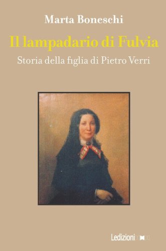 Il lampadario di Fulvia. Storia della figlia di Pietro Verri