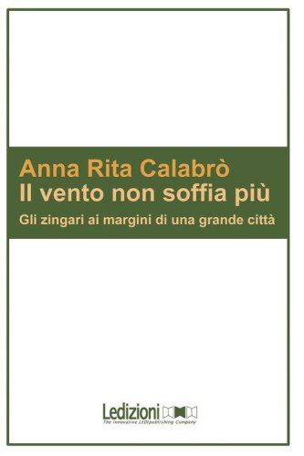 Il vento non soffia pi&ugrave;. Gli zingari ai margini di una grande citt&agrave;