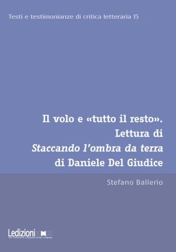 Il volo e &laquo;tutto il resto&raquo;. Lettura di Staccando l'ombra da terra di Daniele Del Giudice