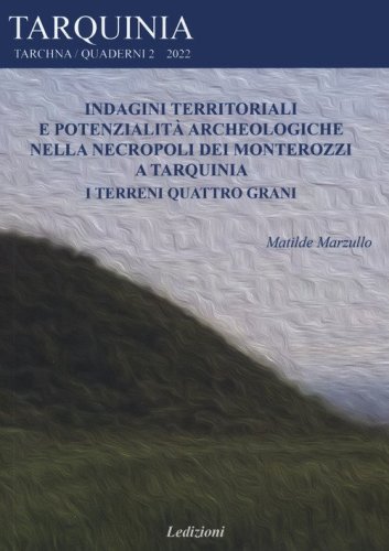 Indagini territoriali e potenzialit&agrave; archeologiche nella necropoli dei Monterozzi a Tarquinia. I terreni Quattro grani
