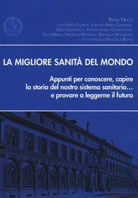 La migliore sanit&agrave; del mondo. Appunti per conoscere, capire la storia del nostro sistema sanitario... e provare a leggerne il futuro