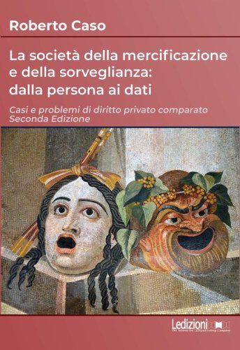 La societ&agrave; della mercificazione e della sorveglianza: dalla persona ai dati. Casi e problemi di diritto privato comparato