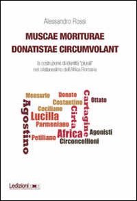 Muscae moriturae donatistae circumvolant. La costruzione di identit&agrave; plurali nel cristianesimo dell'Africa romana