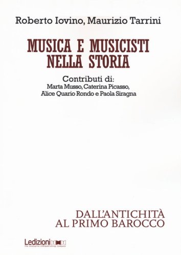 Musica e musicisti nella storia. Dall'antichit&agrave; al primo Barocco