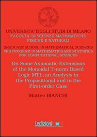 On some axiomatic extensions of the monoidal T-norm based logic MTL. An analysis in the propositional and the first-order case - IN THE PROPOSITIONAL AND THE FIRST-ORDER CASE